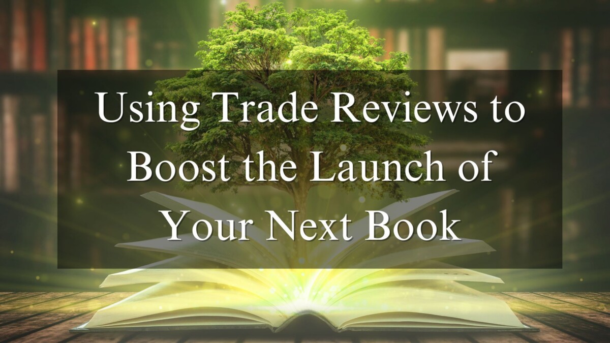 Using Trade Reviews to Boost the Launch of Your Next Book