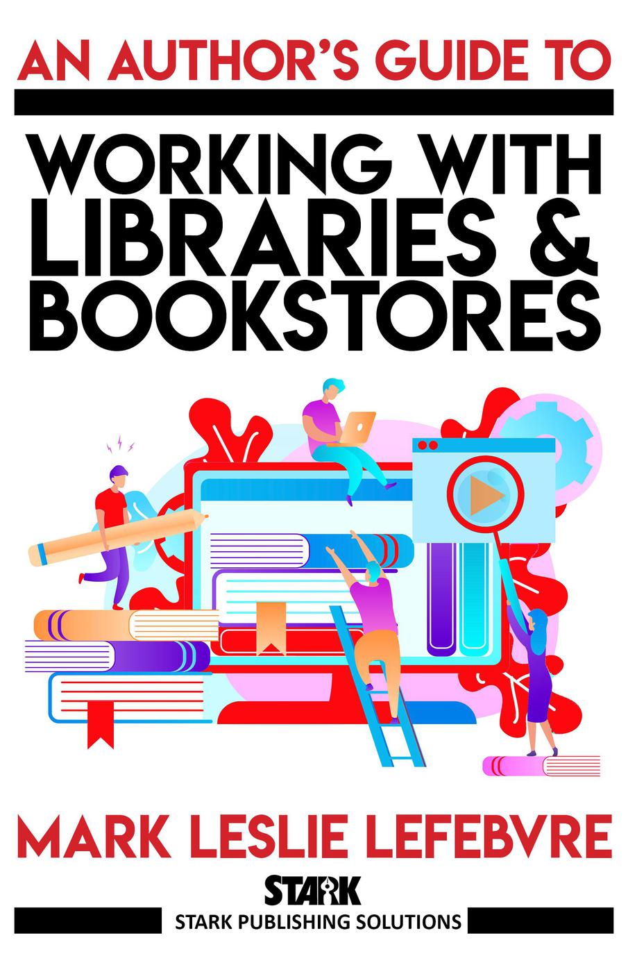 An Author's Guide to Working with Libraries and Bookstores